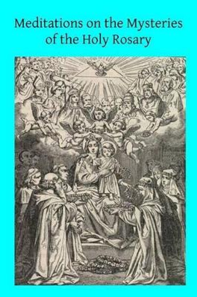 Meditations on the Mysteries of the Holy Rosary by Brother Hermenegild Tosf 9781501031076