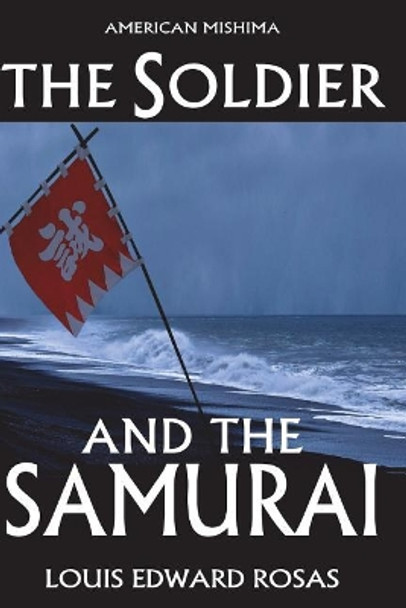 The Soldier and the Samurai by Louis Edward Rosas 9781723017872