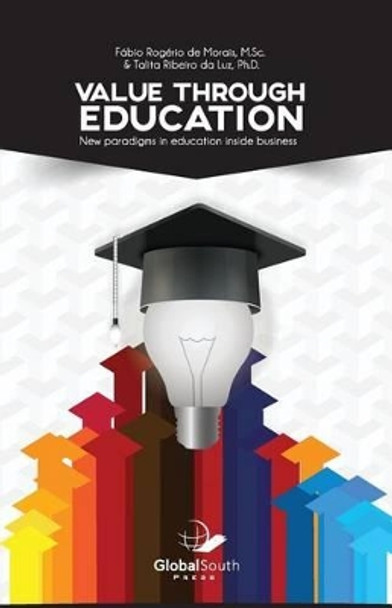 Value Through Education: New Paradigms in Education Inside Business by Fabio Rogerio De Morais 9781943350186