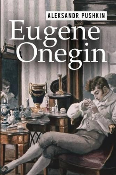 Eugene Onegin: A Romance of Russian Life in Verse by Alexander Pushkin 9781514806043