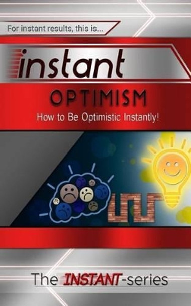 Instant Optimism: How to Be Optimistic Instantly! by The Instant-Series 9781515145585