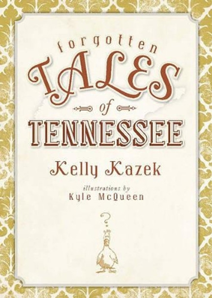 Forgotten Tales of Tennessee by Kelly Kazek 9781609491567