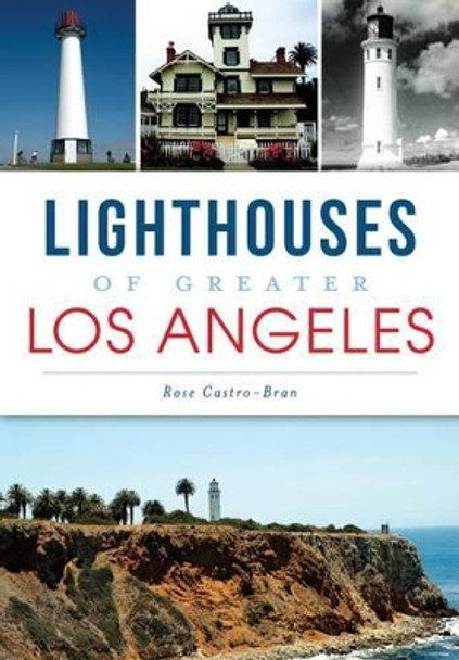 Lighthouses of Greater Los Angeles by Rose Castro-Bran 9781609496197