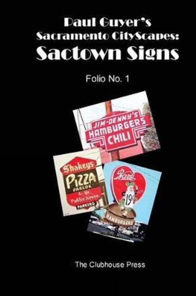 Paul Guyer's Sacramento Cityscapes: Sactown Signs - Folio No. 1 by J Paul Guyer 9781490988399