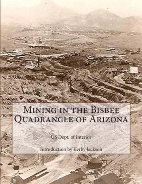Mining in the Bisbee Quadrangle of Arizona by Kerby Jackson 9781505430493