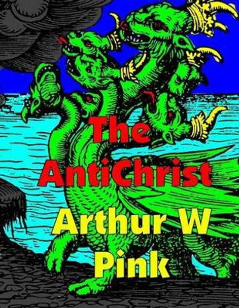 The AntiChrist: Low Tide Press Large Print Edition by Arthur W Pink 9781505417746