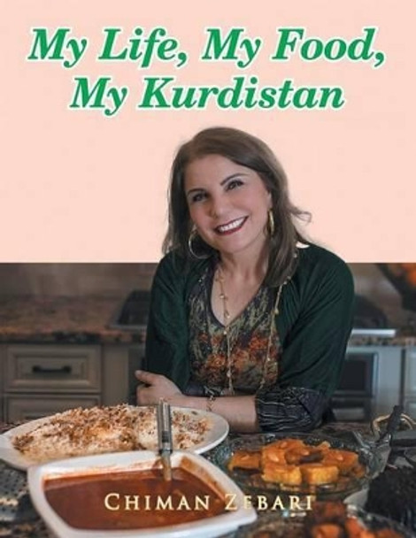 My Life, My Food, My Kurdistan by Chiman Zebari 9781503573055