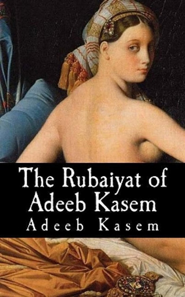 The Rubaiyat of Adeeb Kasem by Adeeb Kasem 9781726191111