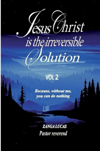 Jesus Christ is the irreversible solution by Lucas Zanga 9798654456304