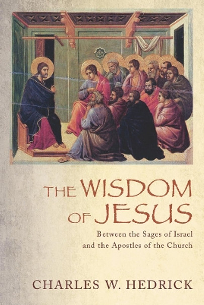 The Wisdom of Jesus by Charles W Hedrick 9781625649096