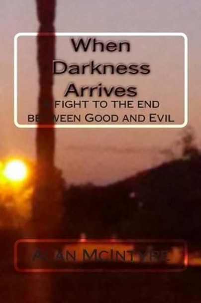 When Darkness Arrives: A Fantasy/Horror/Occult Novella by Alan McIntyre 9781502448644