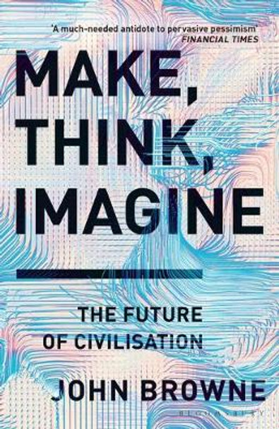 Make, Think, Imagine by John Browne