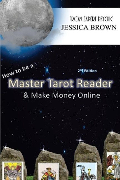 How To Be A Master Tarot Reader: & Make Money Online by Jessica a Brown 9781507708019