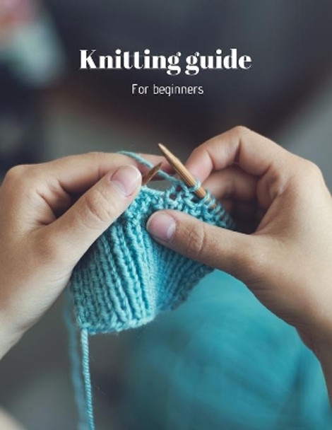 Knitting guide: for beginners by Samie Guides 9798636598695