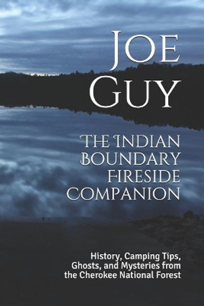 The Indian Boundary Fireside Companion: History, Camping Tips, Ghosts and Mysteries from the Cherokee National Forest by Stephanie Guy 9781793142221