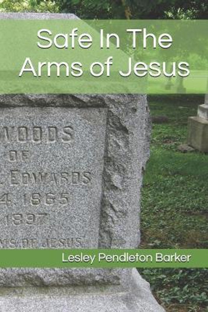 Safe in the Arms of Jesus by Lesley Pendleton Barker 9781791380137