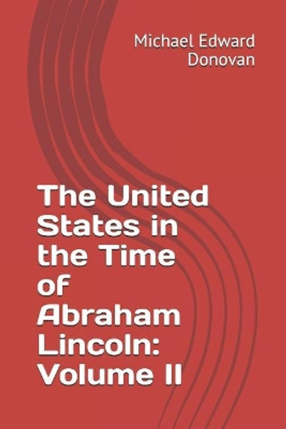 The United States in the Time of Abraham Lincoln: Volume II by Michael Edward Donovan 9781795585828