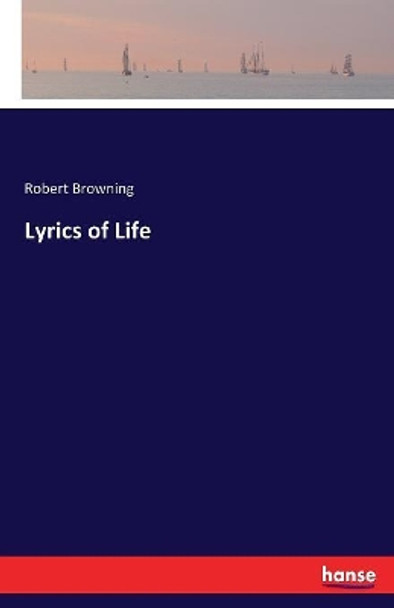 Lyrics of Life by Robert Browning 9783744788113