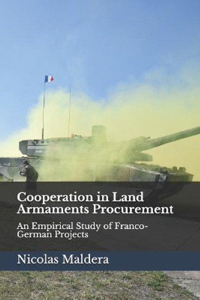 Cooperation in Land Armaments Procurement: An Empirical Study of Franco-German Projects by Nicolas Maldera 9781799008934