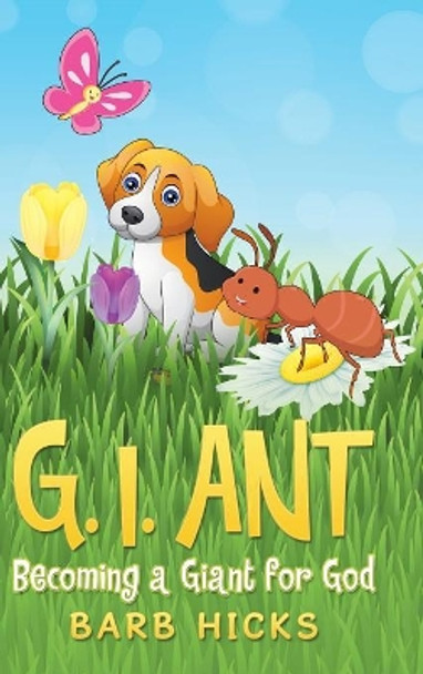 G. I. Ant: Becoming a Giant for God by Barb Hicks 9781973644255