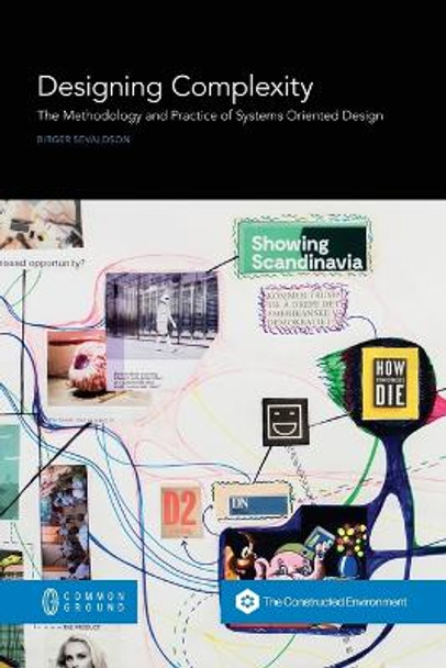 Designing Complexity: The Methodology and Practice of Systems Oriented Design by Birger Sevaldson 9781863352611