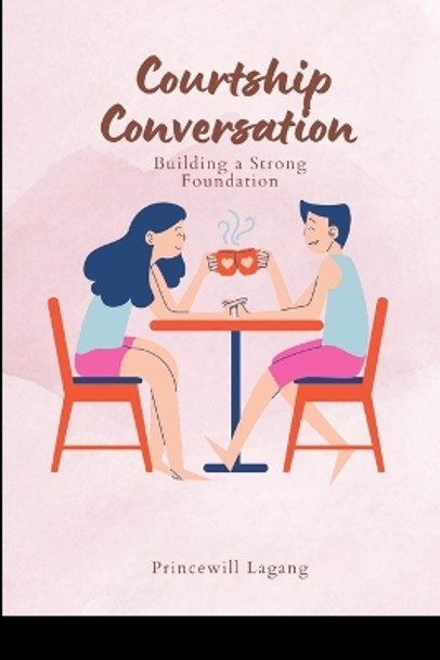 Courtship Conversations: Building a Strong Foundation by Princewill Lagang 9785737149116