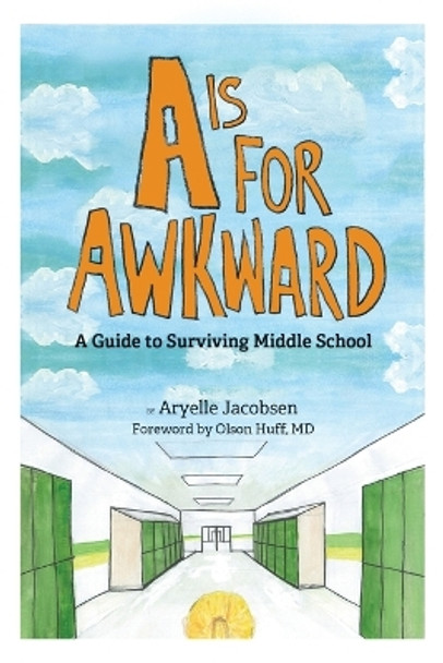 A is for Awkward: A Guide to Surviving Middle School by Aryelle Jacobsen 9781630514426