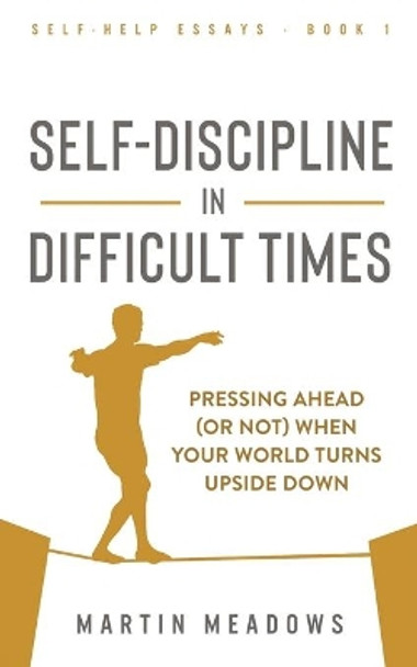 Self-Discipline in Difficult Times: Pressing Ahead (or Not) When Your World Turns Upside Down by Martin Meadows 9788395454448