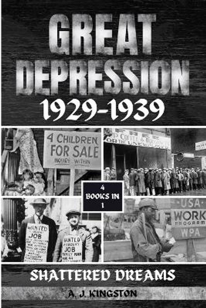 Great Depression 1929-1939: Shattered Dreams by A J Kingston 9781839383991