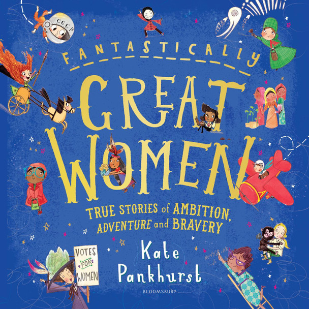 Fantastically Great Women: True Stories of Ambition, Adventure and Bravery by Kate Pankhurst
