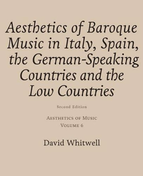 Aesthetics of Music: Aesthetics of Baroque Music in Italy, Spain, the German-Speaking Countries and the Low Countries by Craig Dabelstein 9781936512621