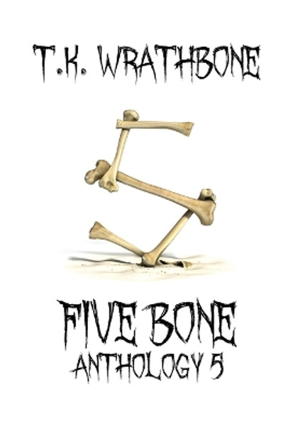 Five Bone: Anthology 5 by T K Wrathbone 9781922307170