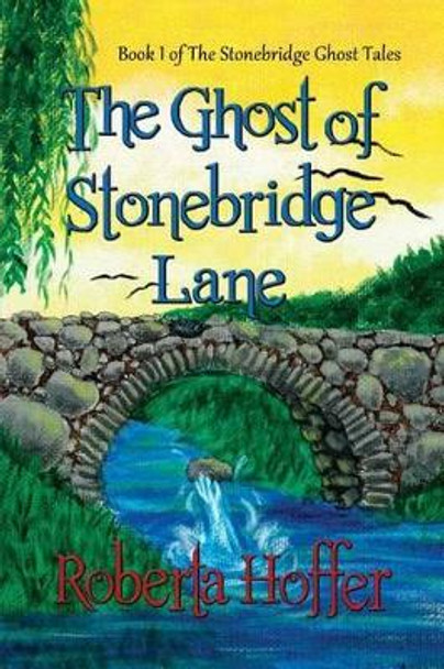 The Ghost of Stonebridge Lane by Roberta Hoffer 9781936381760