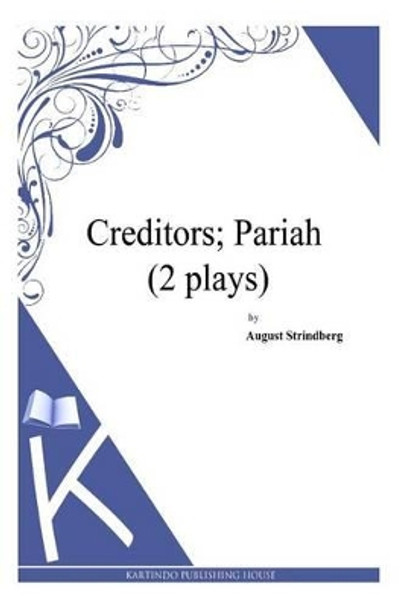 Creditors; Pariah (2 plays) by August Strindberg 9781494957049