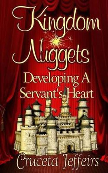 Kingdom Nuggets: Developing A Servant's Heart by It's All about Him Media & Publishing 9781508642473