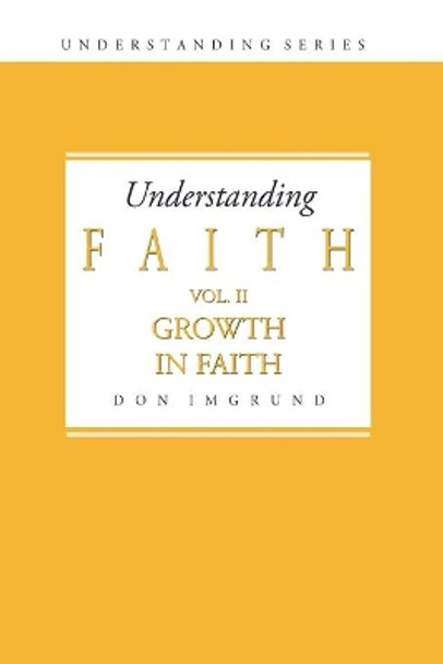 Understanding Faith Volume 2: Growth in Faith by Don Imgrund 9781499708646