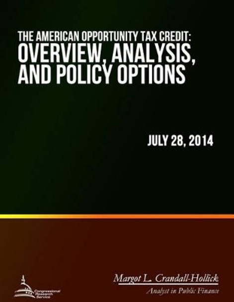 The American Opportunity Tax Credit: Overview, Analysis, and Policy Options by Margot L Crandall-Hollick 9781508699330