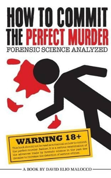 How to Commit the Perfect Murder: Forensic Science Analyzed by David Elio Malocco 9781507830925