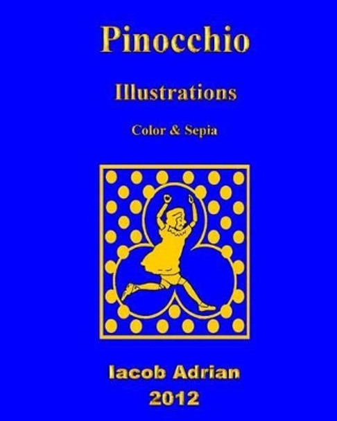 Pinocchio Illustrations Color & Sepia by Iacob Adrian 9781478120285