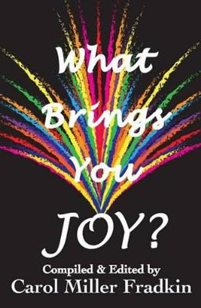 What Brings You JOY? by Carol Miller Fradkin 9781499663358