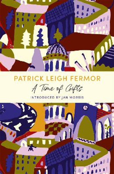 A Time of Gifts: A John Murray Journey by Patrick Leigh Fermor