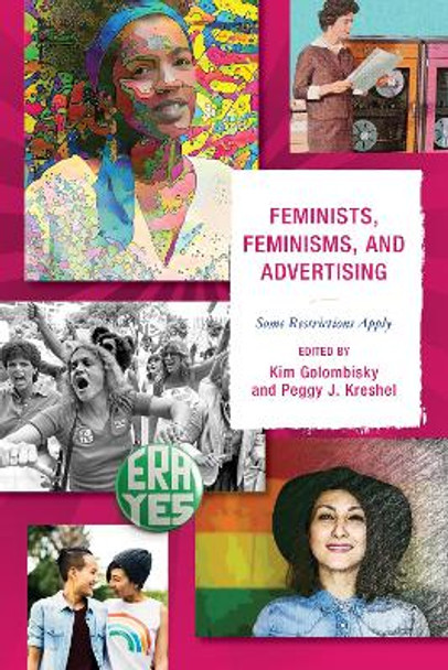 Feminists, Feminisms, and Advertising: Some Restrictions Apply by Kim Golombisky 9781498528283