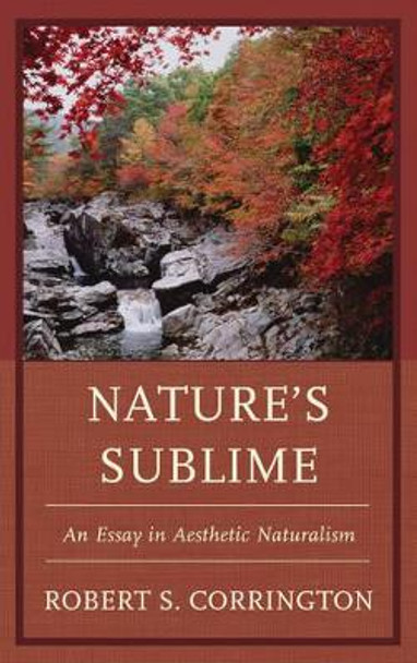 Nature's Sublime: An Essay in Aesthetic Naturalism by Robert S. Corrington 9781498510882