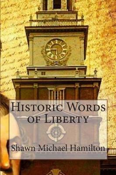 Historic Words of Liberty by Shawn Michael Hamilton 9781499158151