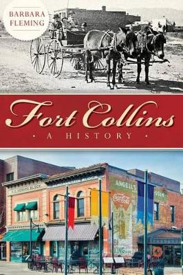 Fort Collins: A History by Barbara Fleming 9781626197251