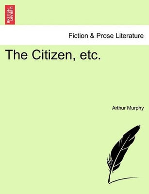 The Citizen, Etc. by Arthur Murphy 9781241534257