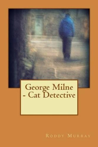 George Milne - Cat Detective by Roddy Murray 9781495297922