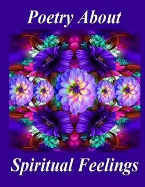 Poetry About Spiritual Feelings by A Elizabeth King 9781499707274