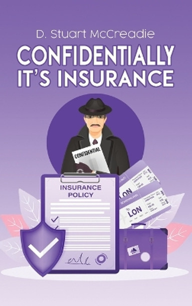 Confidentially It’s Insurance by D. Stuart McCreadie 9781398449213