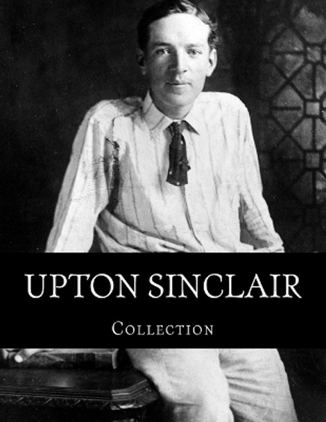 Upton Sinclair, Collection by Upton Sinclair 9781499582734